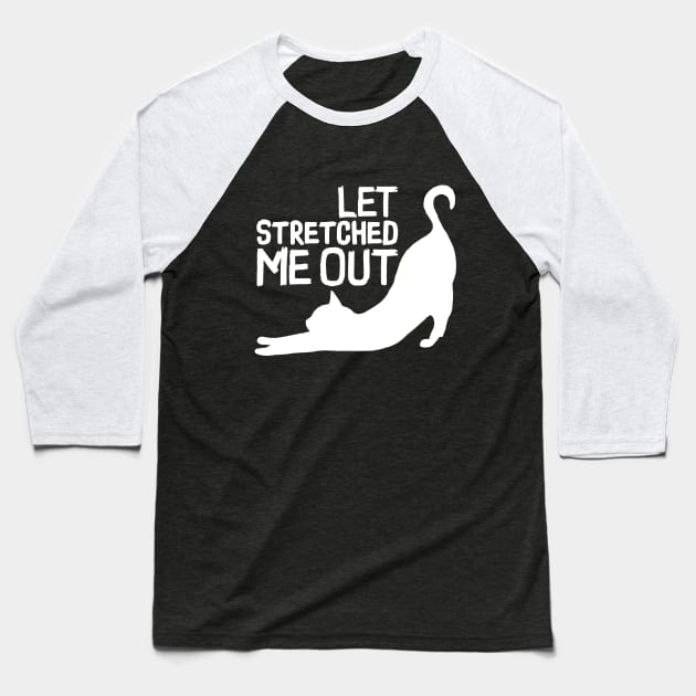 LET STRETCHED ME OUT - Funny cat Team Baseball T-Shirt by Pannolinno